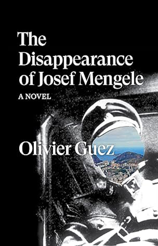 The Disappearance of Josef Mengele - A Novel